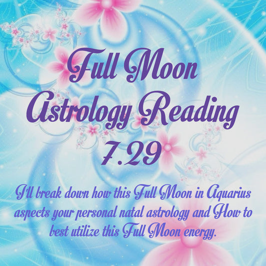 Full Moon 7.29 Astrology Reading