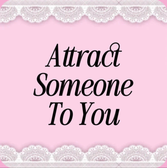 attraction mini spell - attract someone specific to you